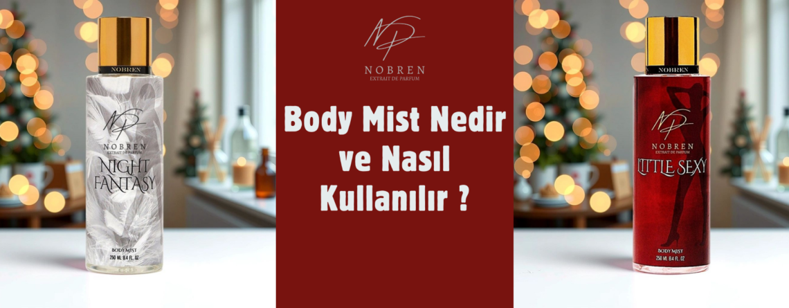 Body Mist Nedir ve Nasıl Kullanılır