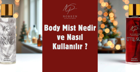 Body Mist Nedir ve Nasıl Kullanılır